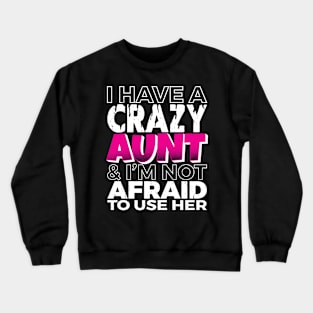 I Have A Crazy Aunt Crewneck Sweatshirt